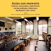 Aulas con memoria. Ciencia, educación y patrimonio en los institutos históricos de Madrid (1837-1936)