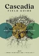 Cascadia Field Guide: Art, Ecology, Poetry