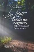 Live LIGHT Above the Negativity: Reflections and Devotionals - Personal Growth for Christian Living
