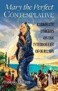 Mary the Perfect Contemplative: Carmelite Insights on the Interior Life of Our Lady