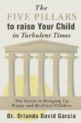 The Five Pillars to Raise Your Child in Turbulent Times