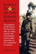 Jungle Heart of the Khmer Rouge: The Memoirs of Phi Phuon, Pol Pot's Jarai Aide-De-Camp, and the Role of Tribal Minorities in the Khmer Rouge Revoluti