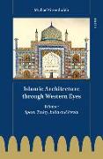 Islamic Architecture Through Western Eyes: Spain, Turkey, India and Persia: Volume 1