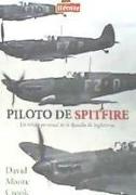 Piloto de Spitfire : un relato personal de la Batalla de Inglaterra