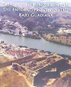 Catálogo de bienes de interés del entorno fronterizo del bajo Guadiana : Ayamonte, Villablanca, San Silvestre de Guzmán, Sanlúcar de Guadiana, El Granado