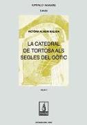 La catedral de Tortosa als segles del gòtic. Vol II