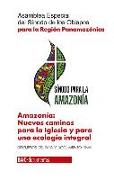 Amazonía : nuevos caminos para la Iglesia y para una ecología integral : Asamblea Especial del Sínodo de los Obispos para la Región Panamericana : discursos del papa y documento final : 6-27 de octubre de 2019