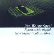 Yes, we are open! : fabricación digital, tecnologías y cultura libres