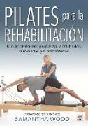 Pilates para la rehabilitación : recuperar lesiones y optimizar la estabilidad, la movilidad y la funcionalidad