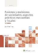 Fusiones y escisiones de sociedades : aspectos prácticos mercantiles y fiscales