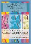 La música en la catedral de Coria. Cáceres (1590-1755)