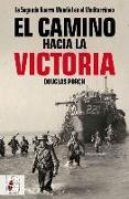 El camino hacia la victoria : la Segunda Guerra Mundial en el Mediterráneo