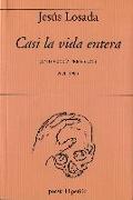 CASI LA VIDA ENTERA : (ANTOLOGíA PERSONAL 2020-1990)