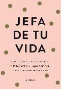 Jefa de tu vida : reflexiones y ejercicios para que tomes el mando de tu vida