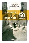 La Guerra Civil española en 50 lugares