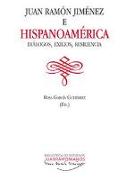 Juan Ramón Jiménez e Hispanoamérica : diálogos, exilios, resiliencia