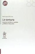 La tortura : aspectos jurídicos, sociales y estético-culturales
