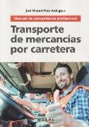 Transporte de mercancías por carretera : manual de competencia profesional
