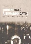 ¿Quién mató a Eduardo Dato? : comedia política y tragedia social en España, 1892-1921