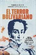 El terror bolivariano : guerra y genocidio contra España durante la independencia de Colombia y Venezuela en el siglo XIX