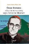 Óscar Romero : Que la meva sang sigui llavor de llibertat