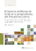 El derecho de marcas de la UE en la jurisprudencia del Tribunal de Justicia : adaptado al Reglamento sobre la Marca de la UE, a la Directiva de Marcas y a la reforma de la Ley de Marcas, en vigor desde el 14 de enero de 2019