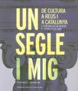 Un segle i mig de cultura a Reus i a Catalunya : la cultura que ha generat el Centre de Lectura