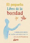 El pequeño libro de la bondad : conecta con los demás, sé más feliz y transforma tu vida