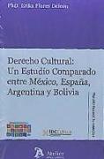 Derecho cultural : un estudio comparado entre México, España, Argentina y Bolivia