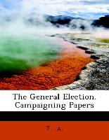 The General Election. Campaigning Papers
