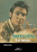 Bruno Lomas : tú me añorarás--