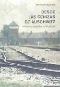 Desde las cenizas de Auschwitz : historia, memoria, educación