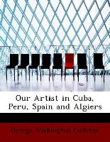 Our Artist in Cuba, Peru, Spain and Algiers