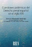 Cuestiones polémicas del derecho penal español en el siglo XXI
