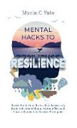 Mental Hacks to Resilience: Stress Proof Your Brain, Stay Successful, Build A Resilient Mental Attitude Through Classic Quotes And Success Princip