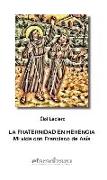 La fraternidad en herencia : mi vida con Francisco de Asís