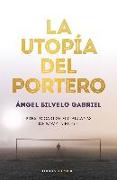 La utopía del portero: 1er Premio Novela Breve Carlos Matallanas 2019