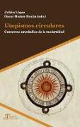 Utopismos circulares : contextos amerindios de la modernidad