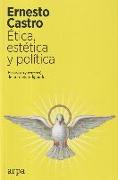 Ética, estética y política : ensayos (y errores) de un metaindignado