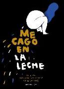 Me cago en la leche : un libro apto para intolerantes (a la lactosa)