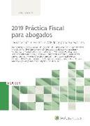 2019 práctica fiscal para abogados : los casos más relevantes en 2018 de los grandes despachos