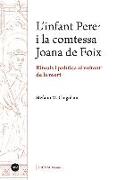 L'infant Pere i la comtessa Joana de Foix : rituals i política al voltant de la mort