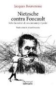 Nietzsche contra Foucault : sobre la verdad, el conocimiento y el poder