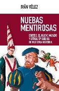 Nuebas mentirosas : Cortés, el Nuevo Mundo y otros episodios de nuestra historia