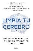 Limpia tu cerebro : desintoxica tu mente, conéctate con quienes te rodean y consigue una felicidad duradera