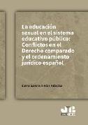 La educación sexual en el sistema educativo público : conflictos en el derecho comparado y el ordenamiento jurídico español