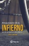 Pedaleando en el infierno : biografía de un ciclista en tiempos de penumbra