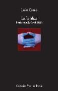 La fortaleza : poesía reunida, 1984-2005