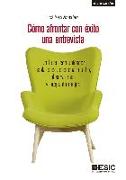 Cómo afrontar con éxito una entrevista : un buen comunicador habla poco, escucha mucho, observa más y pregunta mejor