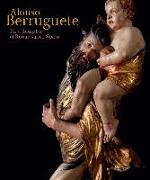 Alonso Berruguete : first sculptor of Renaissance Spain